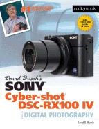 David Busch&amp;#039;s Sony Cyber-Shot Dsc-Rx100 IV: Guide to Digital Photography foto