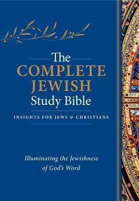 The Complete Jewish Study Bible: Illuminating the Jewishness of God's Word The Complete Jewish Study Bible: Illuminating the Jewishness of God's Word
