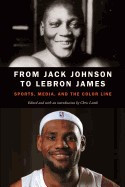 From Jack Johnson to Lebron James: Sports, Media, and the Color Line foto