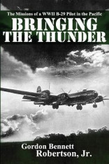 Bringing the Thunder: The Missions of a World War II B-29 Pilot in the Pacific foto