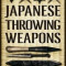 Japanese Throwing Weapons: Mastering Shuriken Throwing Techniques