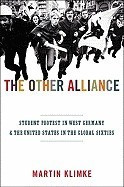 The Other Alliance: Student Protest in West Germany and the United States in the Global Sixties foto