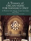 A Treasury of Organ Music for Manuals Only: 46 Works by Bach, Mozart, Franck, Saint-Saens and Others