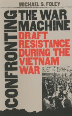 Confronting the War Machine: Draft Resistance During the Vietnam War foto