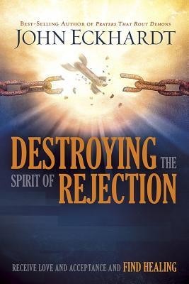 Destroying the Spirit of Rejection: Receive Love and Acceptance and Find Healing foto mare Destroying the Spirit of Rejection: Receive Love and Acceptance and Find Healing foto mare