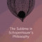 The Sublime in Schopenhauer&#039;s Philosophy