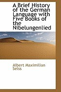 A Brief History of the German Language with Five Books of the Nibelungenlied foto