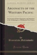 Argonauts of the Western Pacific: An Account of Native Enterprise, and Adventure in the Archipelagoes, of Melanesian New Guinea (Classic Reprint) foto