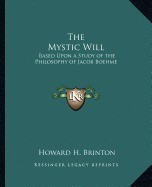 The Mystic Will: Based Upon a Study of the Philosophy of Jacob Boehme foto