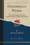 Gesammelte Werke, Vol. 2: Untersuchungen Uber Die Ausbreitung Der Elektrischen Kraft (Classic Reprint) foto