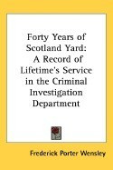 Forty Years of Scotland Yard: A Record of Lifetime&amp;#039;s Service in the Criminal Investigation Department foto