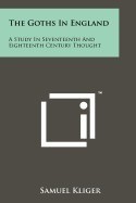 The Goths in England: A Study in Seventeenth and Eighteenth Century Thought The Goths in England: A Study in Seventeenth and Eighteenth Century Thought