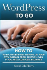 Wordpress to Go: How to Build a Wordpress Website on Your Own Domain, from Scratch, Even If You Are a Complete Beginner foto
