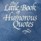 The Little Book of Humorous Quotes