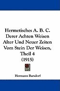 Hermetisches A. B. C. Derer Achten Weisen Alter Und Neuer Zeiten Vom Stein Der Weisen, Theil 4 (1915) foto