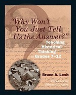 Why Won't You Just Tell Us the Answer?: Teaching Historical Thinking in Grades 7-12 Why Won't You Just Tell Us the Answer?: Teaching Historical Thinking in Grades 7-12