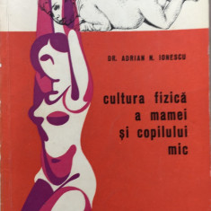 CULTURA FIZICA A MAMEI SI COPILULUI MIC - Adrian Ionescu