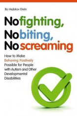 No Fighting, No Biting, No Screaming: How to Make Behaving Positively Possible for People with Autism and Other Developmental Disabilities foto