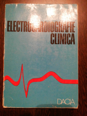 ELECCTROCARDIOGRAFIE CLINICA - Ioan Zagreanu - Editura Dacia, 1976, 290 p. foto