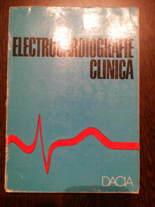 ELECCTROCARDIOGRAFIE CLINICA - Ioan Zagreanu - Editura Dacia, 1976, 290 p.