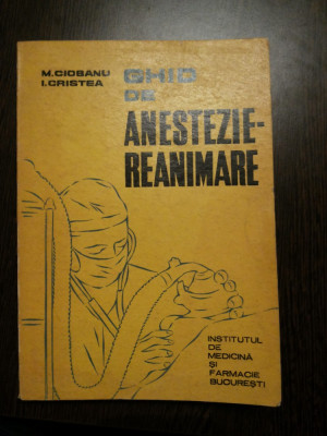 GHID DE ANESTEZIE-REANIMARE - M. Ciobanu, I. Cristea - Editura Medicala, 1972 foto