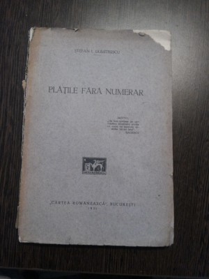 PLATILE FARA NUMERAR - Stefan I.Dumitrescu - Cartea Romanesca, 1931, 211 p. foto