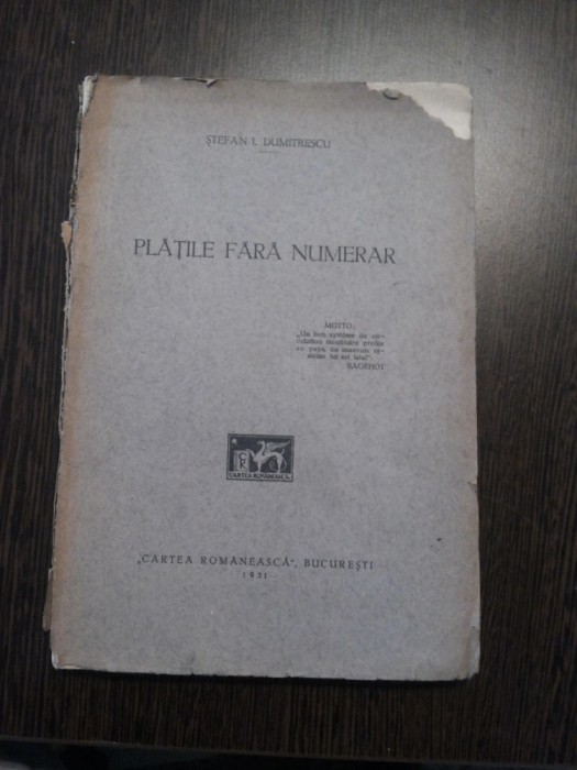PLATILE FARA NUMERAR - Stefan I.Dumitrescu - Cartea Romanesca, 1931, 211 p.