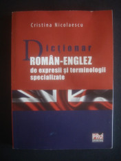 C. NICOLAESCU - DICTIONAR ROMAN ENGLEZ DE EXPRESII SI TERMINOLOGII SPECIALIZATE foto