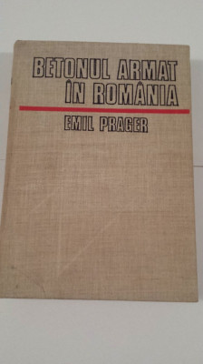 BETONUL ARMAT IN ROMANIA , VOL. I de EMIL PRAGER , Bucuresti 1979 foto