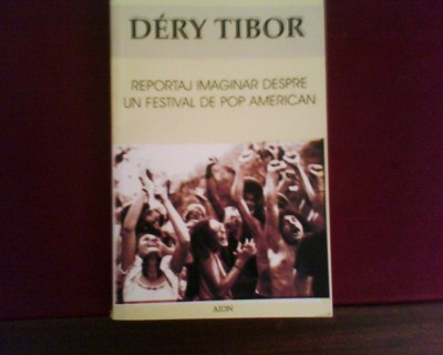 Dery Tibor Reportaj imaginar despre un festival de pop american foto