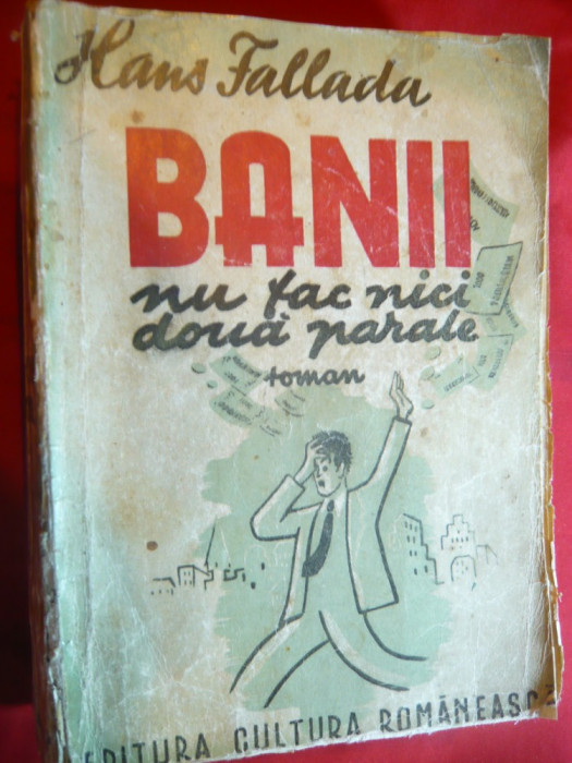 Hans Fallada - Banii nu fac nici doua parale - Ed.1942 Cultura Romaneasca