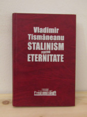 Vladimir Tismaneanu - Stalinism pentru eternitate foto