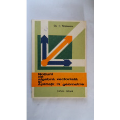 Notiuni De Algebra Vectoriala Si Aplicatii In Geometrie - Gh. D. Simionescu  | Okazii.ro