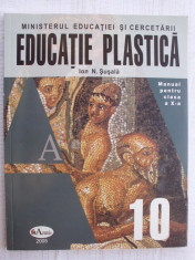 016. Educatie plastica/ Manual pentru clasa a X-a/ Ion N. Susala. foto