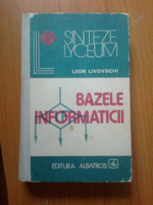 e0c BAZELE INFORMATICII / LEON LIVOVSCHI foto