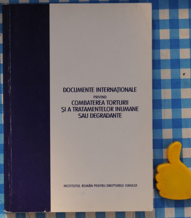 Documente internationale privind combaterea torturii si a tratamentelor inumane