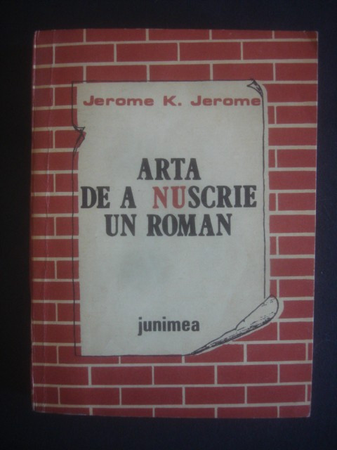 JEROME K. JEROME - ARTA DE A NU SCRIE UN ROMAN