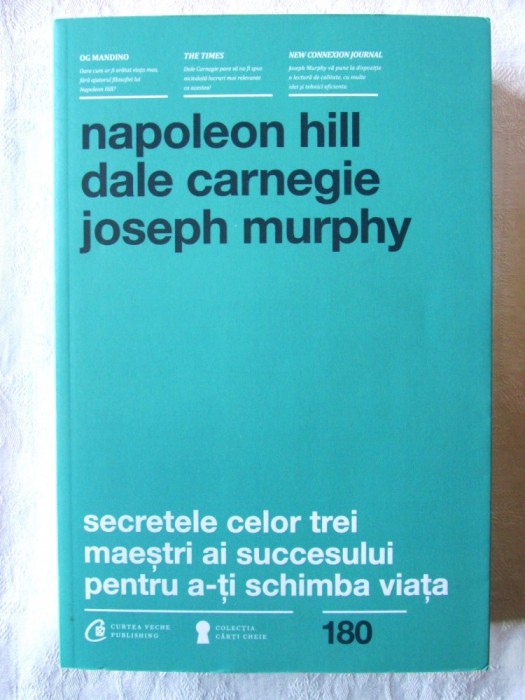 &quot;SECRETELE CELOR TREI MAESTRI AI SUCCESULUI PENTRU A-TI SCHIMBA VIATA&quot;, Napoleon Hill s.a., 2015. Carte noua