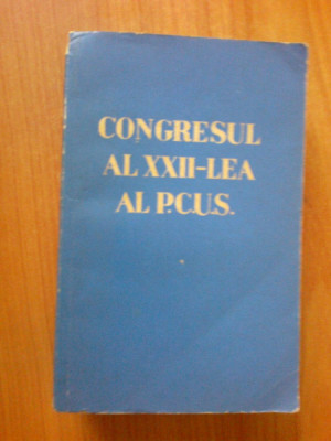 n7 Congresul al XXII - lea al P C U S - Editura Politica - 1962 foto