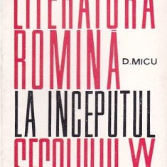 D. MICU - LITERATURA ROMANA LA INCEPUTUL SECOLULUI al XX-lea