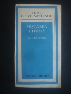 N. P. Dubinin - Miscarea eterna foto