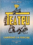 CANDIDATI LA FERICIRE. TEATRU - Stefan Mihut