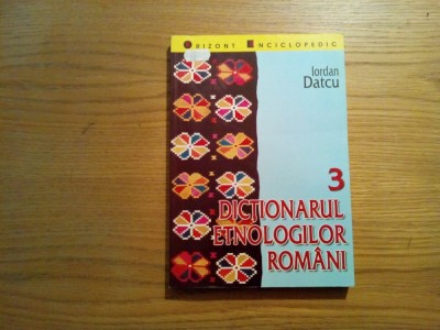 DICTIONARUL ETNOLOGILOR ROMANI ( III ) - Iordan Datcu - Editura Saeculum, 2001 foto