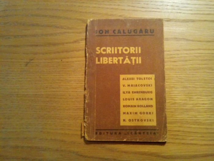 ION CALUGARU - Scriitorii Libertatii - Editura &quot;Scanteie&quot;, 1945, 71 p.