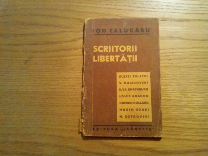 ION CALUGARU - Scriitorii Libertatii - Editura &quot;Scanteie&quot;, 1945, 71 p.