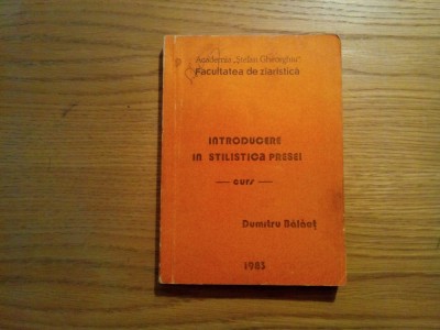 INTRODUCERE IN STILISTICA PRESEI - Dumitru Balaet - Stefan Gheorghiu, 1983, 212p foto