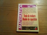 TESTE DE EVALUARE - Modele de Capacitate - Matematica cl. VII-VIII - Petrus Alexandrescu, Viorica Ivan, Eleonora Nitu (coordonatori), 2000, 245 p.