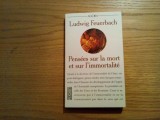 PENSEES SUR LA MORT RT SUR L`IMMORTALITE - Ludwig Feuerbach - Pocket, 1997, 196p, Alta editura