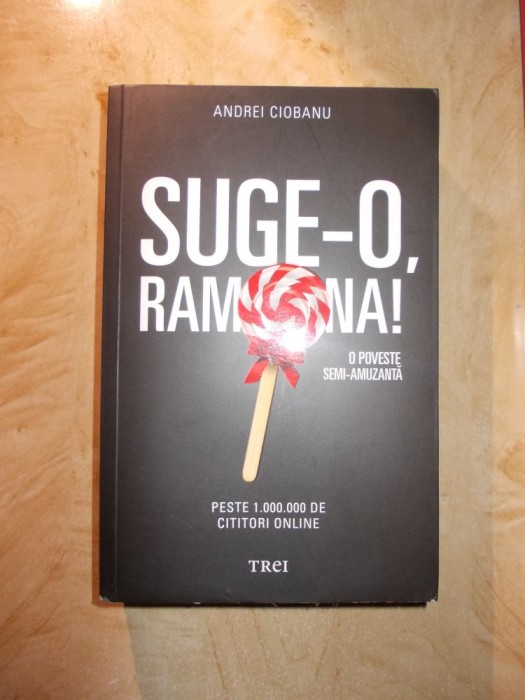 ANDREI CIOBANU - SUGE-O RAMONA ! , O POVESTE SEMI-AMUZANTA - 2015 - AUTOGRAF ! *