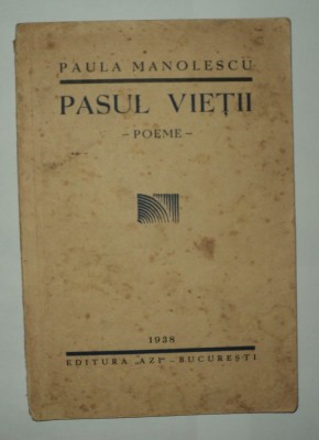 Pasul vietii , poeme , Paula Manolescu , 1938 , Editura Azi foto